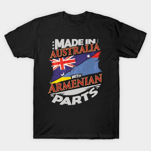Made In Australia With Armenian Parts - Gift for Armenian From Armenia T-Shirt by Country Flags